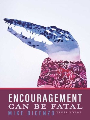 cover image of Encouragement Can Be Fatal: Prose Poems